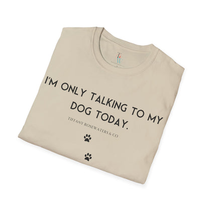 "Talking to My Dog" Unisex Soft-Style Tee by Tiffany Rosewaters & CO