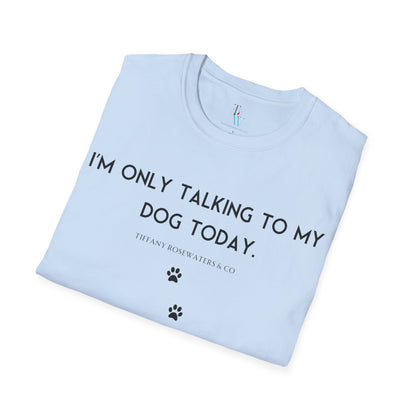 "Talking to My Dog" Unisex Soft-Style Tee by Tiffany Rosewaters & CO