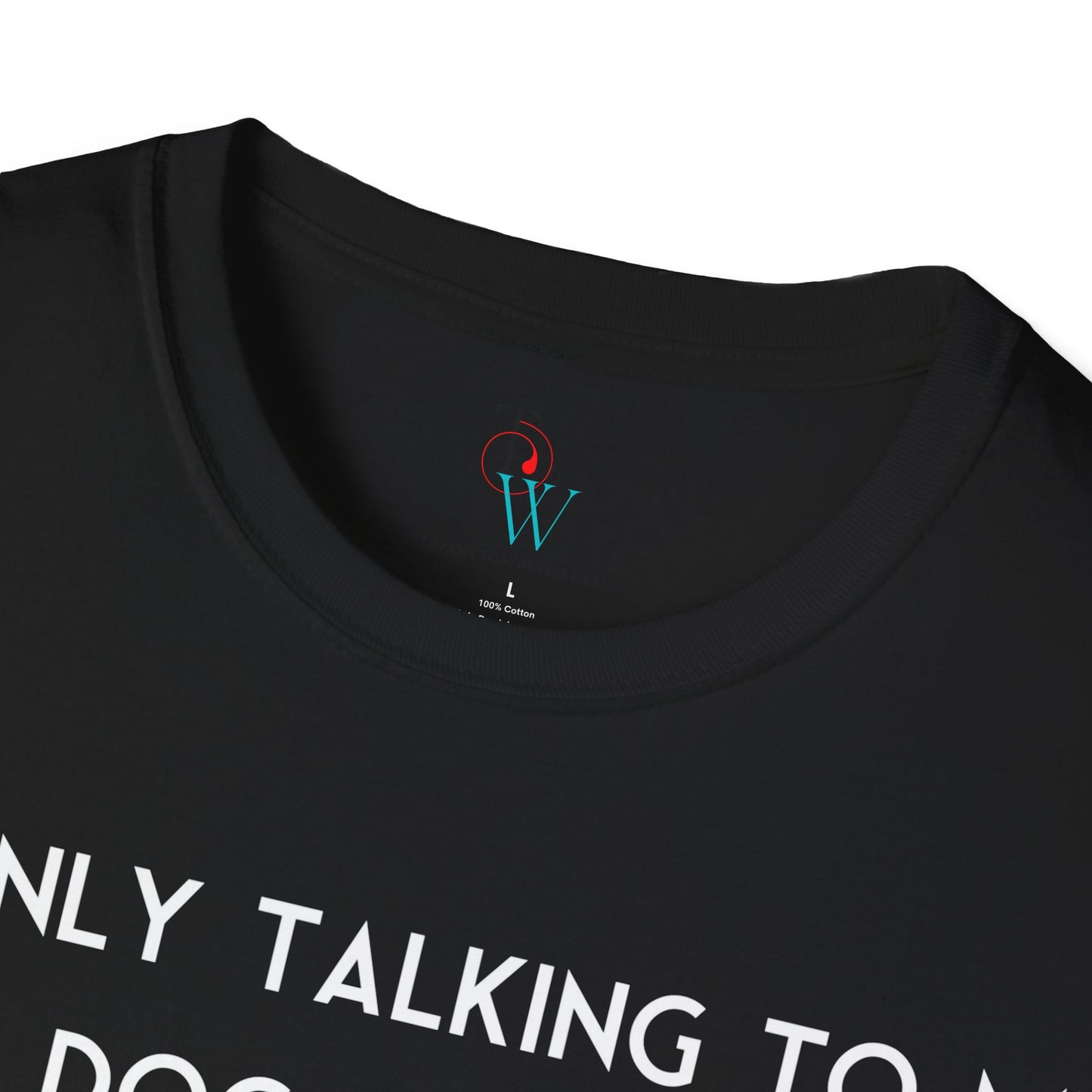 "Talking to My Dog" Unisex Soft-Style Tee by Tiffany Rosewaters & CO