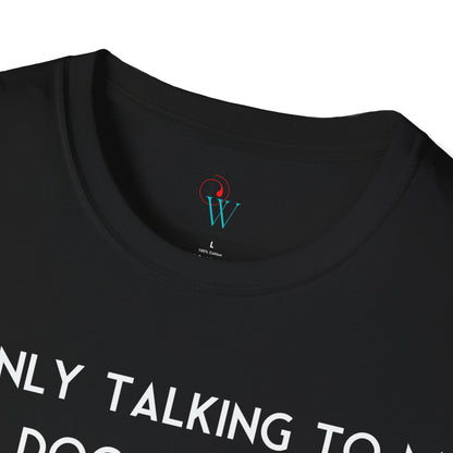 "Talking to My Dog" Unisex Soft-Style Tee by Tiffany Rosewaters & CO