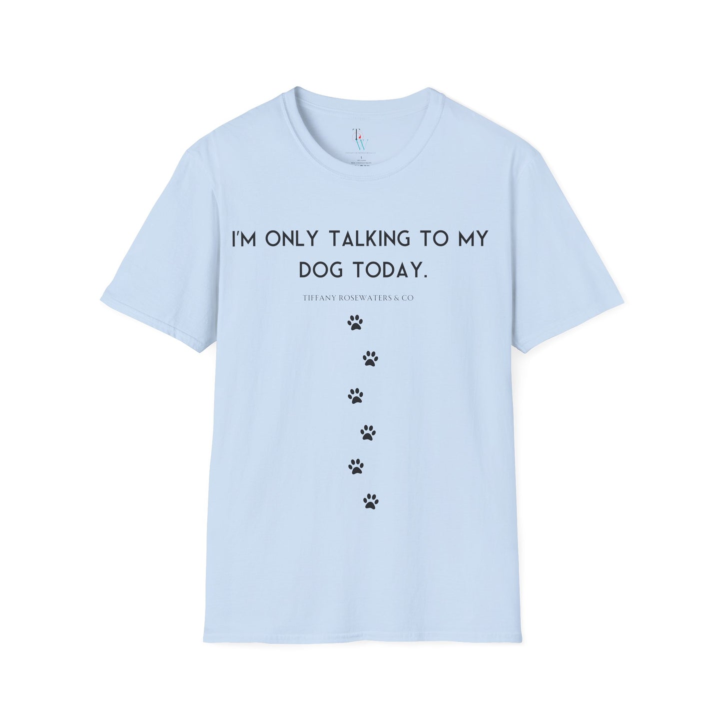 "Talking to My Dog" Unisex Soft-Style Tee by Tiffany Rosewaters & CO