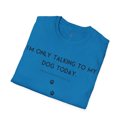 "Talking to My Dog" Unisex Soft-Style Tee by Tiffany Rosewaters & CO