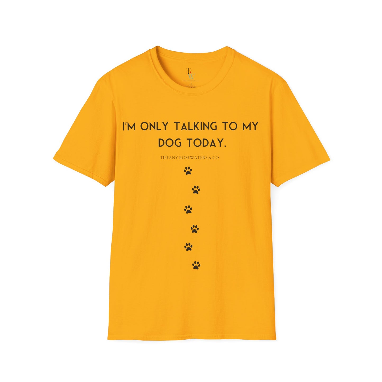 "Talking to My Dog" Unisex Soft-Style Tee by Tiffany Rosewaters & CO