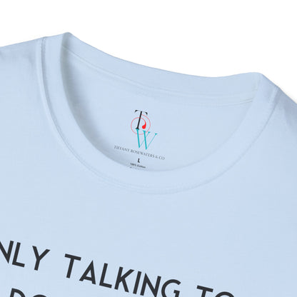 "Talking to My Dog" Unisex Soft-Style Tee by Tiffany Rosewaters & CO