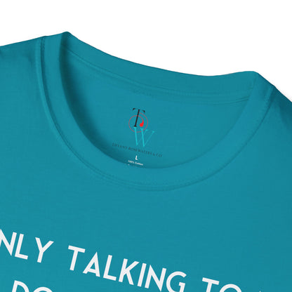 "Talking to My Dog" Unisex Soft-Style Tee by Tiffany Rosewaters & CO