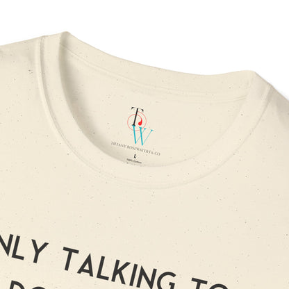 "Talking to My Dog" Unisex Soft-Style Tee by Tiffany Rosewaters & CO