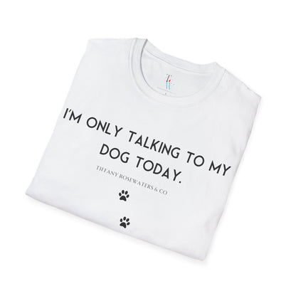 "Talking to My Dog" Unisex Soft-Style Tee by Tiffany Rosewaters & CO