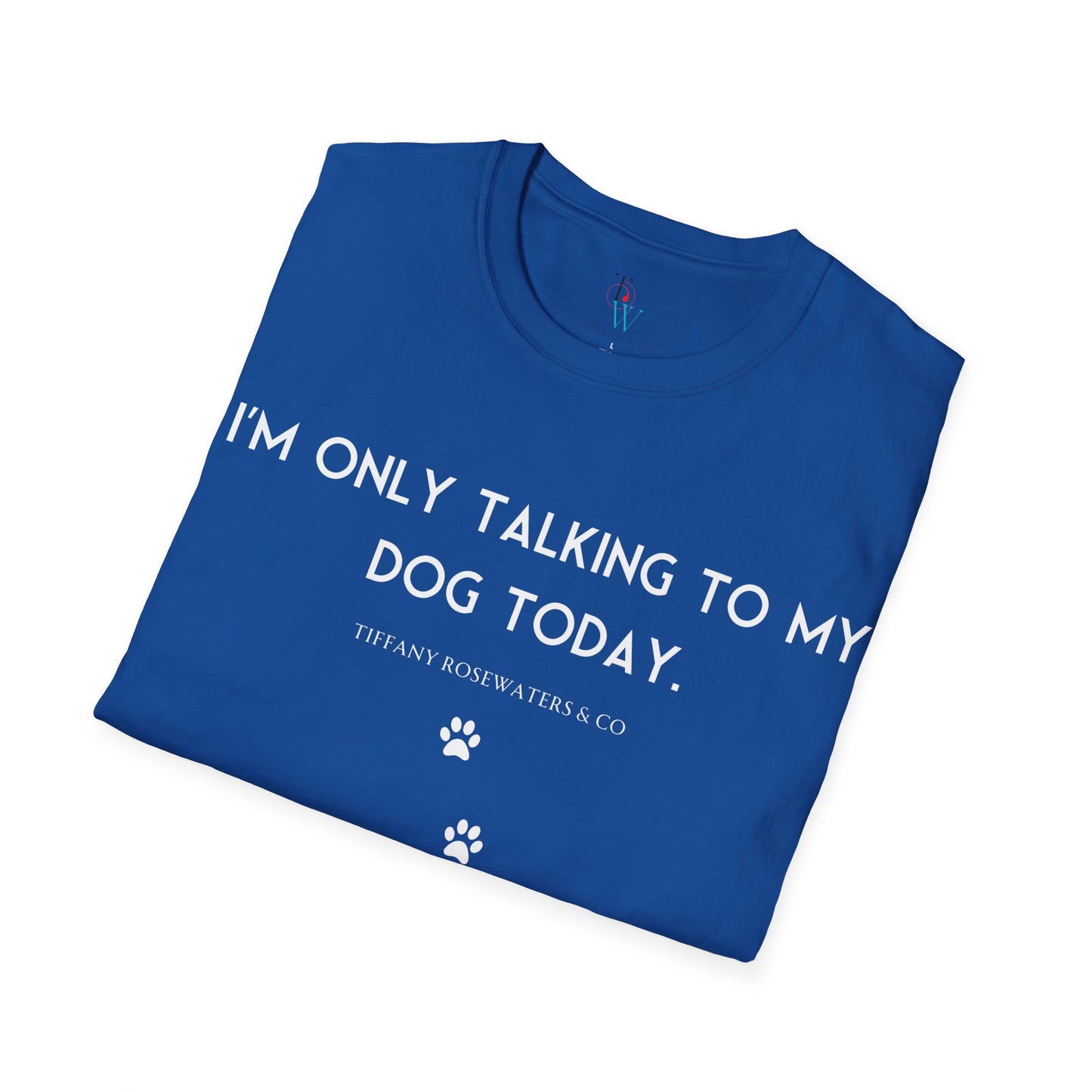 "Talking to My Dog" Unisex Soft-Style Tee by Tiffany Rosewaters & CO