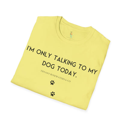 "Talking to My Dog" Unisex Soft-Style Tee by Tiffany Rosewaters & CO