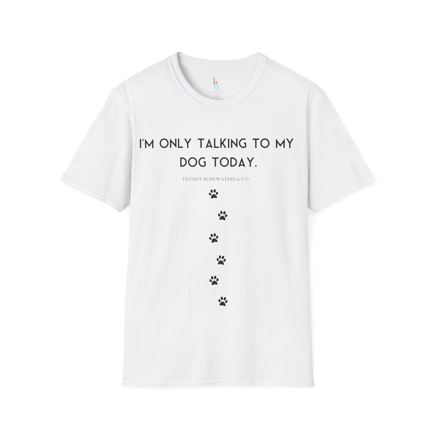 "Talking to My Dog" Unisex Soft-Style Tee by Tiffany Rosewaters & CO