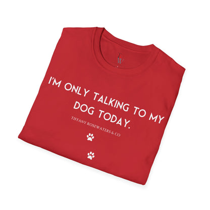 "Talking to My Dog" Unisex Soft-Style Tee by Tiffany Rosewaters & CO